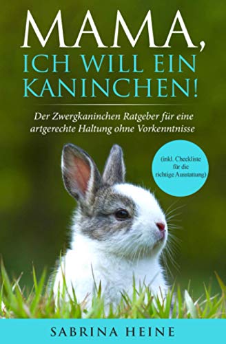 Mama, ich will ein Kaninchen! Der Zwergkaninchen Ratgeber