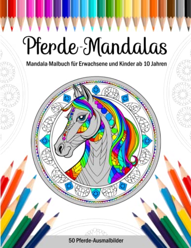 Pferde Mandalas - Pferde Malbuch für Erwachsene und Kinder ab 10 Jahren